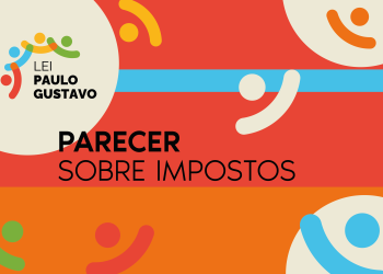 Atenção Fazedor de Cultura: Impostos sobre projetos culturais. Um parecer fundamental.Por: José Renato F. Almeida
